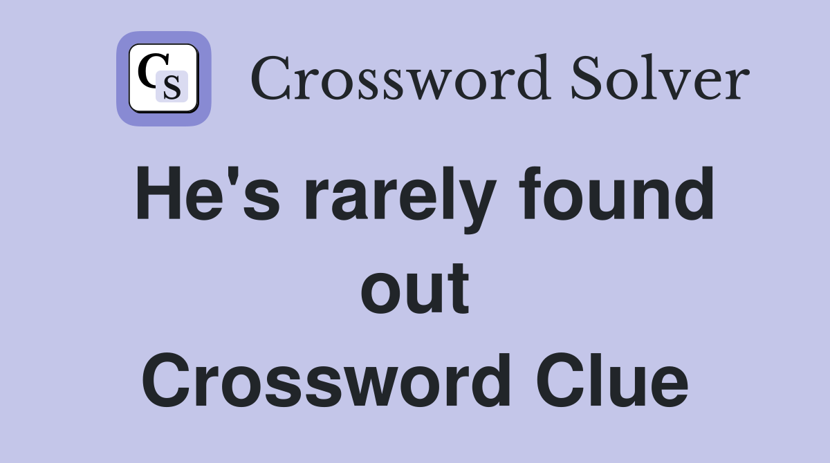 He's rarely found out Crossword Clue