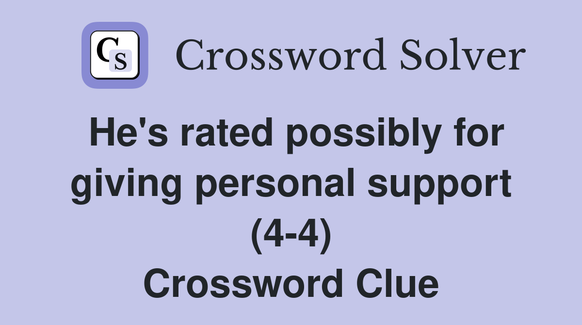 He's rated possibly for giving personal support (4-4) Crossword Clue