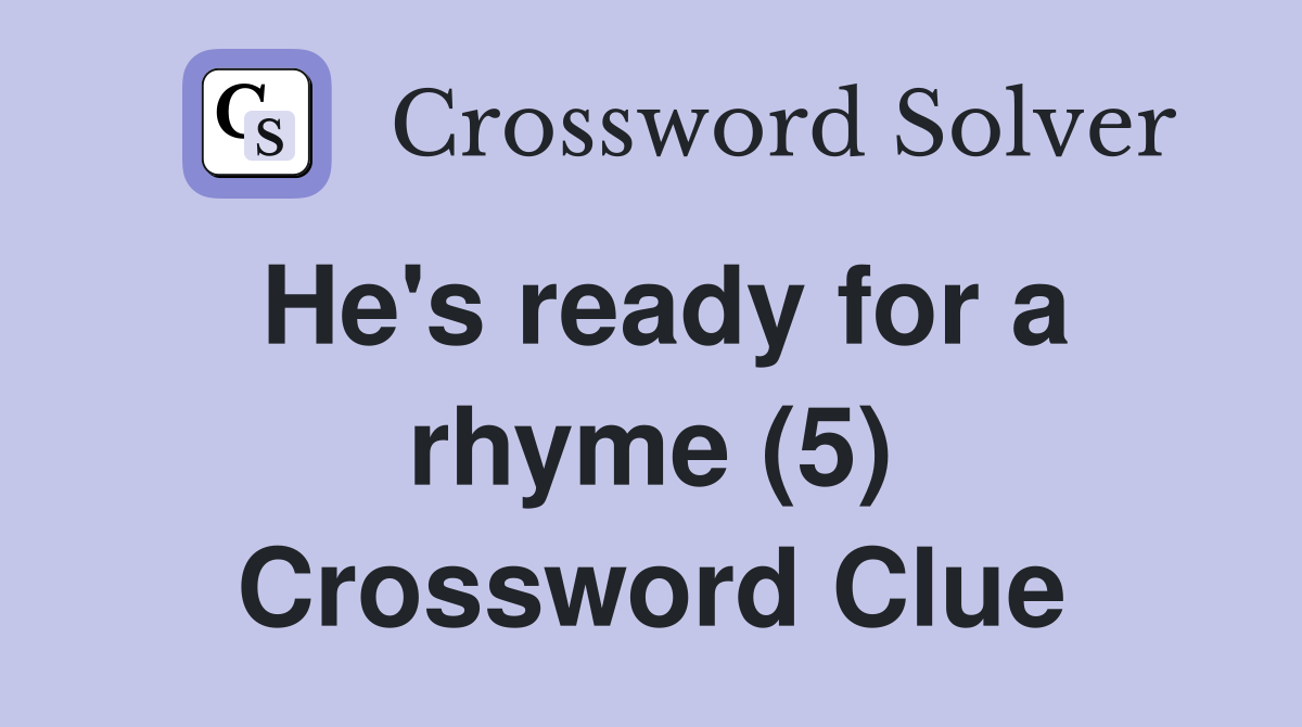 He's ready for a rhyme (5) Crossword Clue