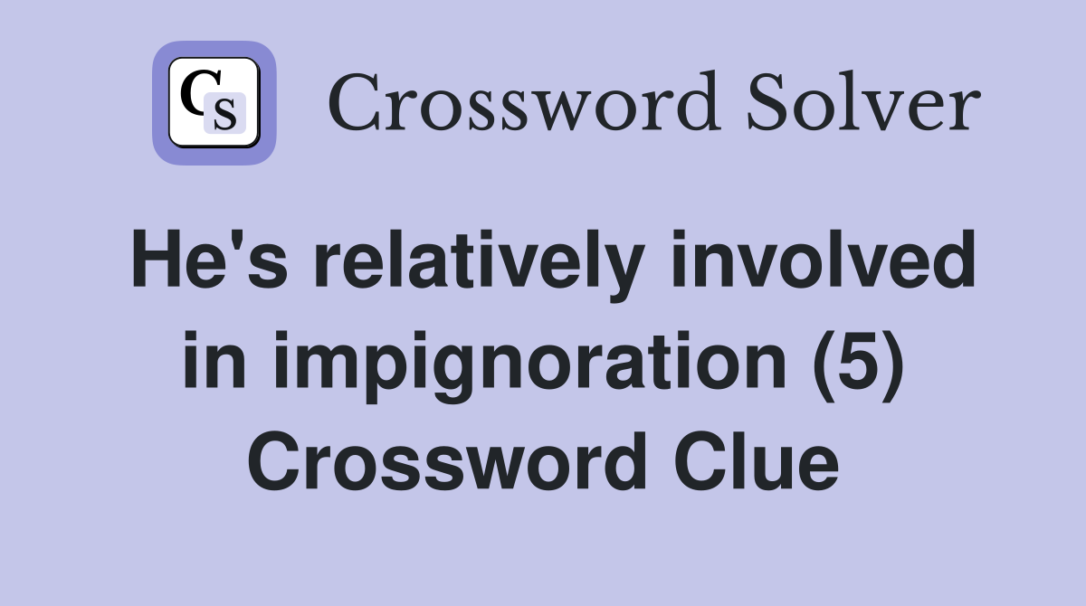 He's relatively involved in impignoration (5) Crossword Clue