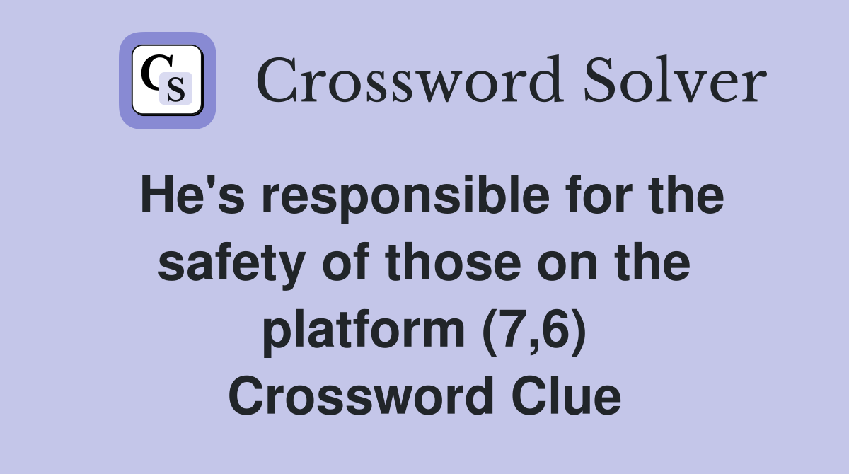 He's responsible for the safety of those on the platform (7,6) Crossword Clue