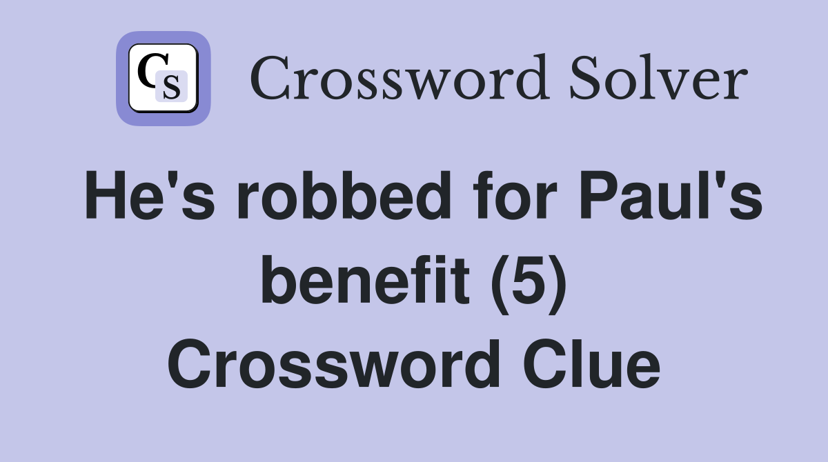 He's robbed for Paul's benefit (5) Crossword Clue