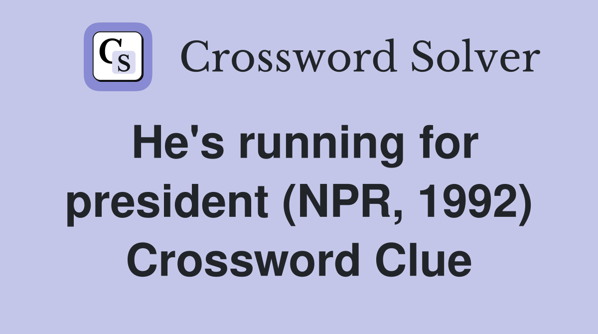 He's running for president (NPR, 1992) Crossword Clue