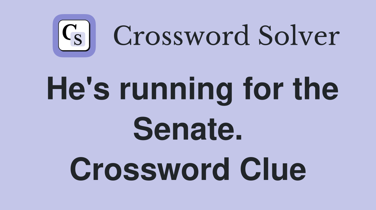 He's running for the Senate. Crossword Clue