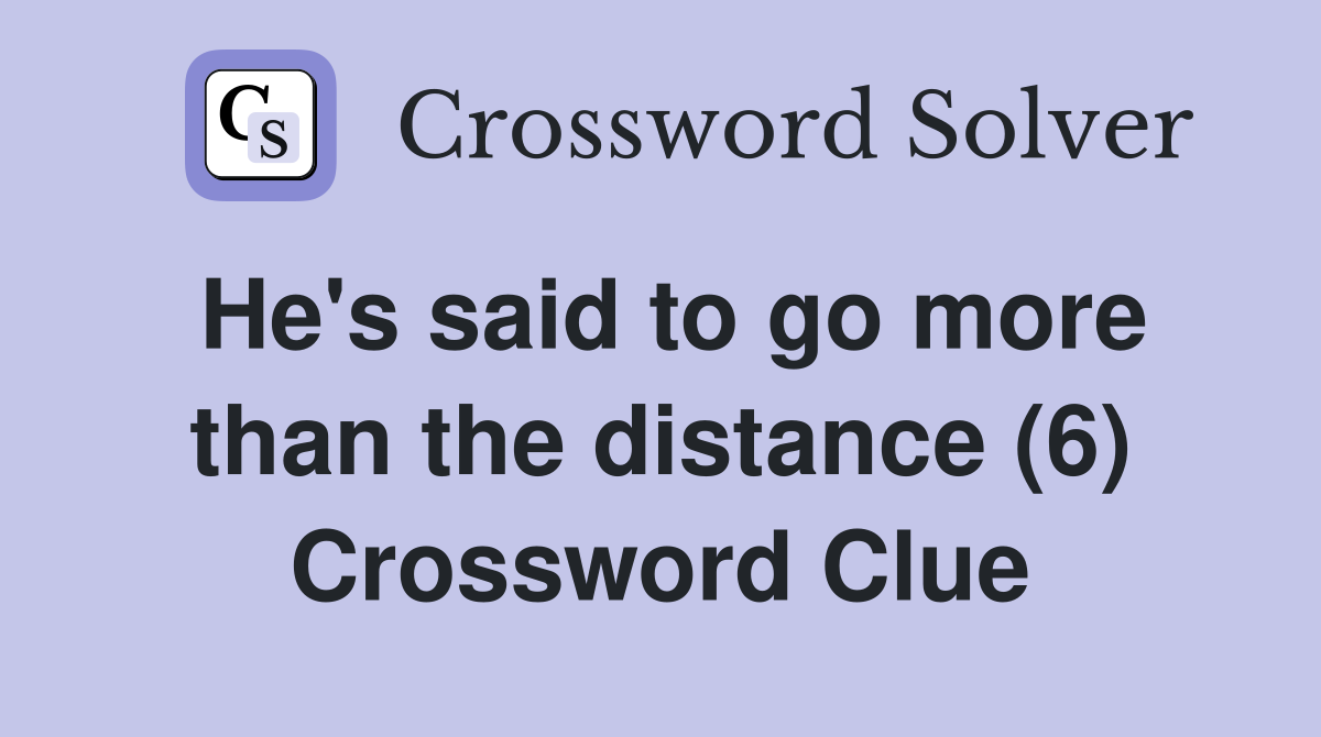 He's said to go more than the distance (6) Crossword Clue