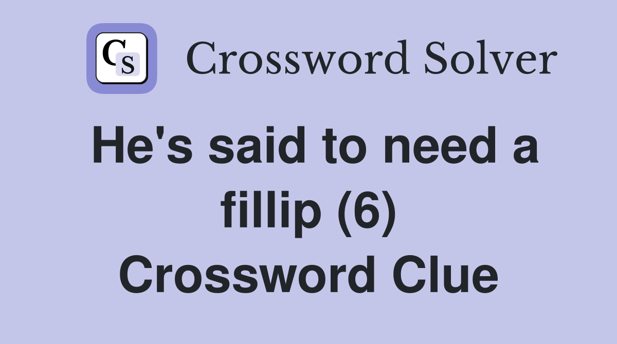 He's said to need a fillip (6) Crossword Clue