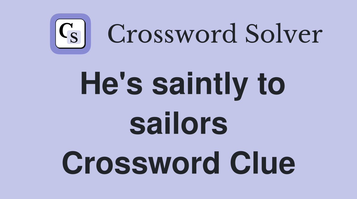 He's saintly to sailors Crossword Clue