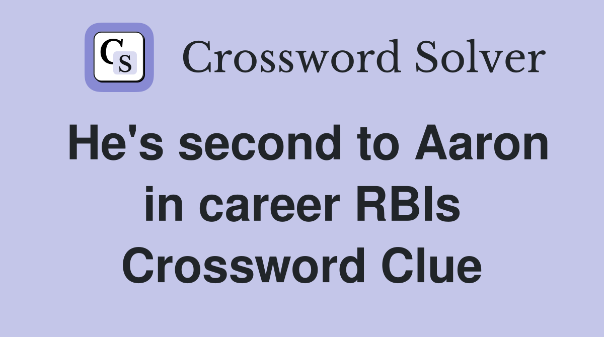 He's second to Aaron in career RBIs Crossword Clue