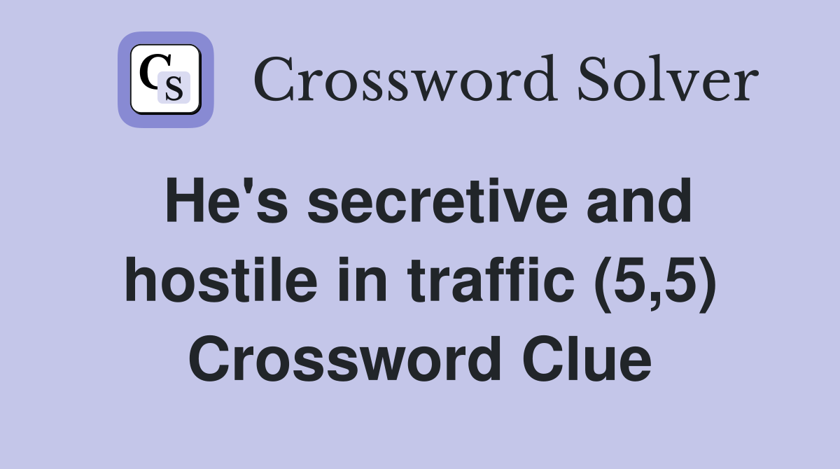 He's secretive and hostile in traffic (5,5) Crossword Clue