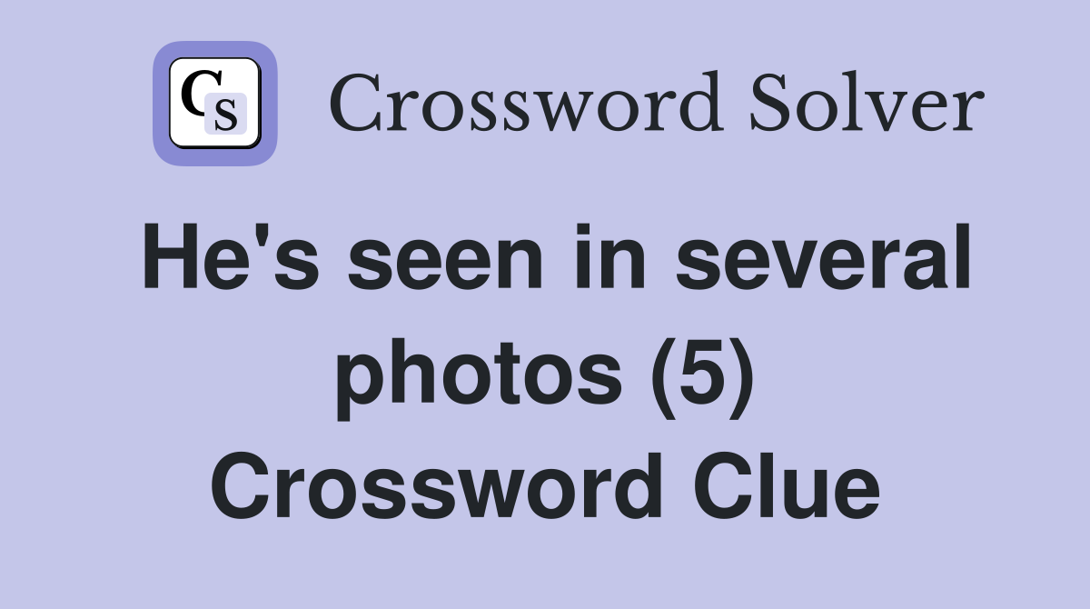 He's seen in several photos (5) Crossword Clue