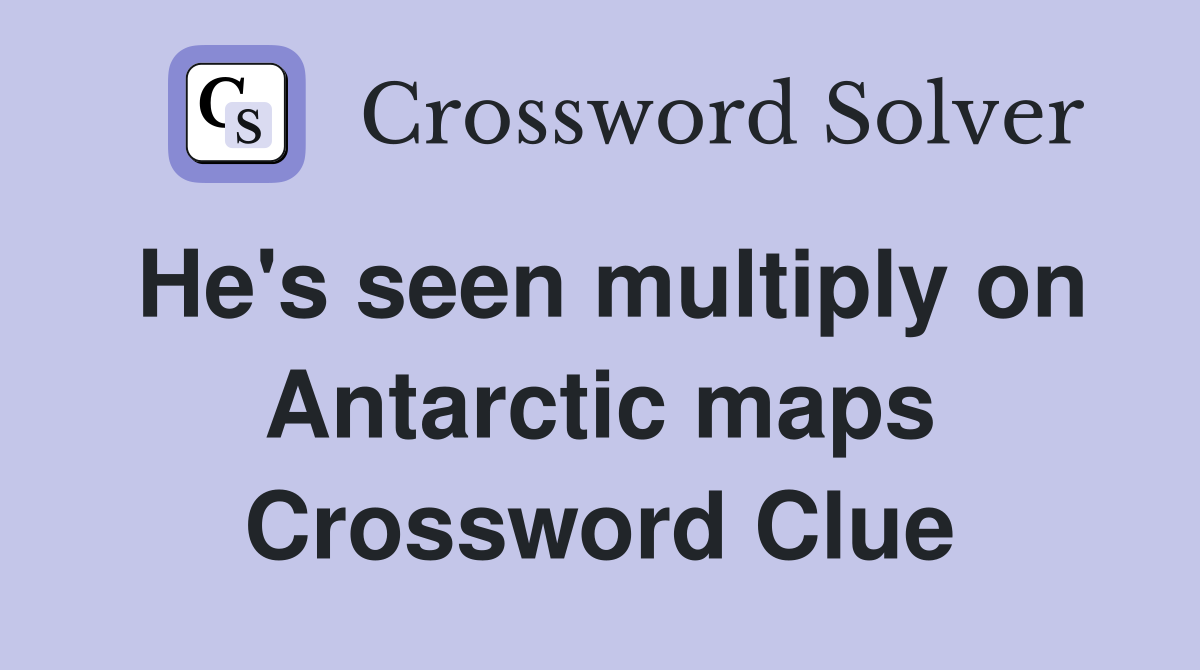 He's seen multiply on Antarctic maps Crossword Clue