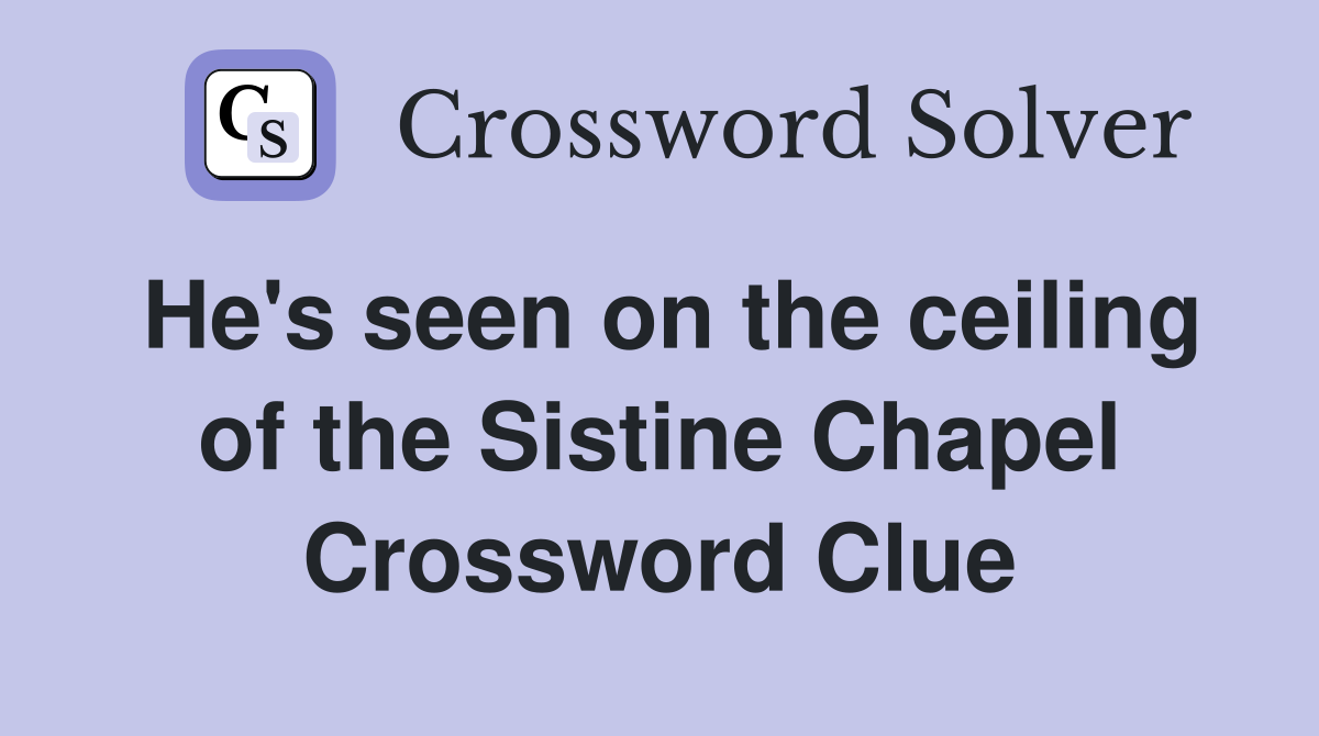 He's seen on the ceiling of the Sistine Chapel Crossword Clue