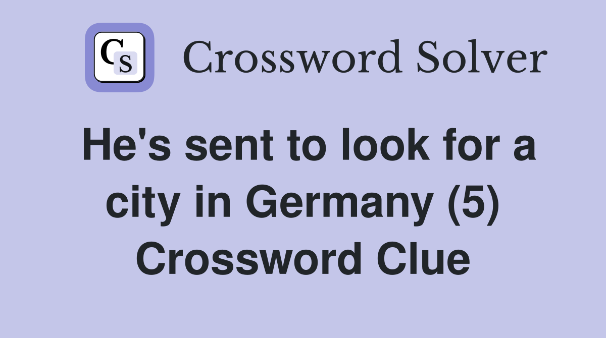 He's sent to look for a city in Germany (5) Crossword Clue
