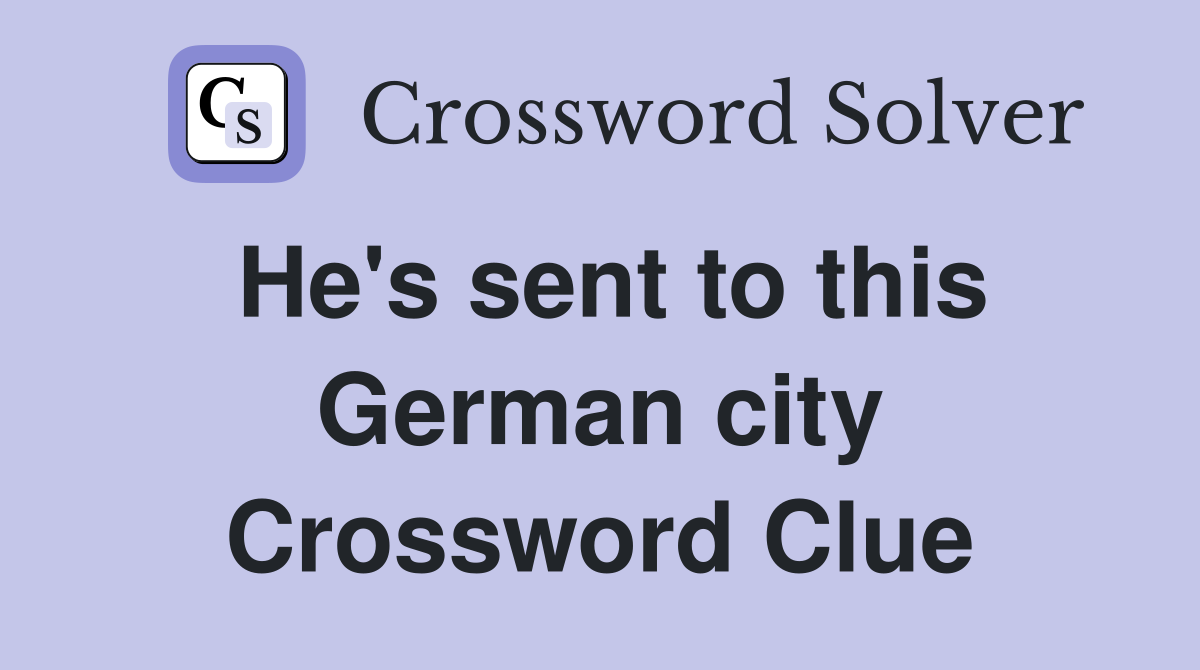He's sent to this German city Crossword Clue
