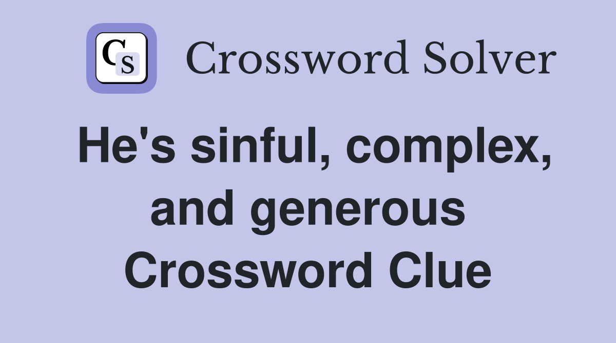 He's sinful, complex, and generous Crossword Clue