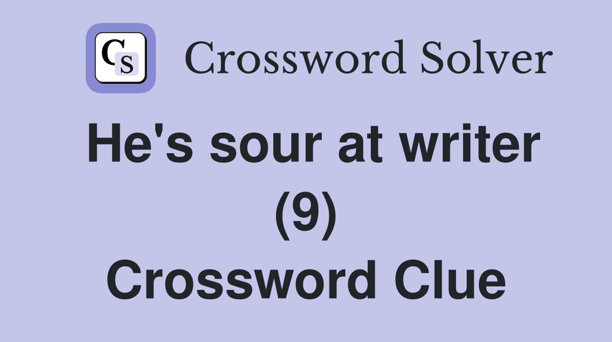 He's sour at writer (9) Crossword Clue
