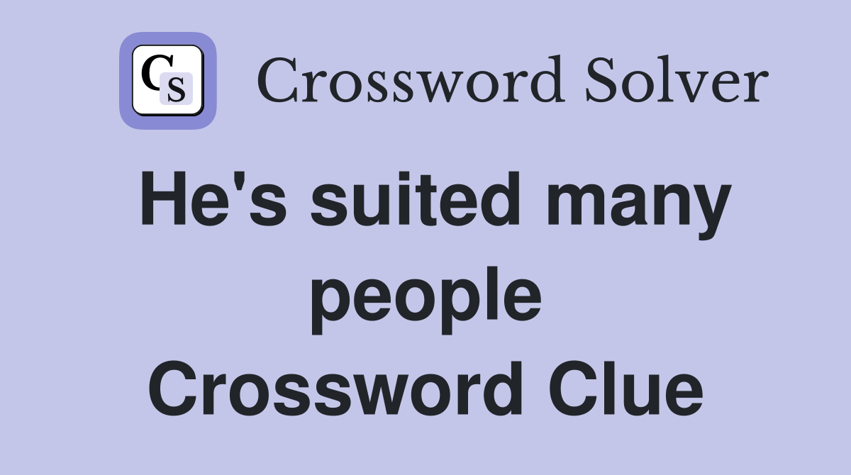 He's suited many people Crossword Clue