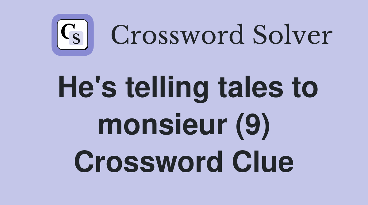 He's telling tales to monsieur (9) Crossword Clue