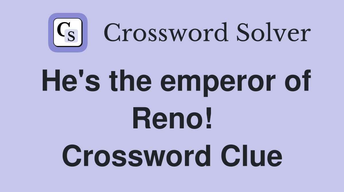 He's the emperor of Reno! Crossword Clue