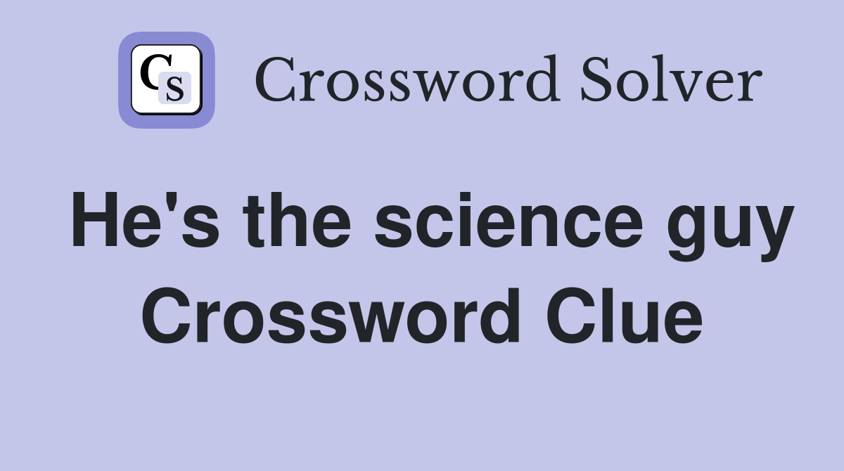 He's the science guy Crossword Clue