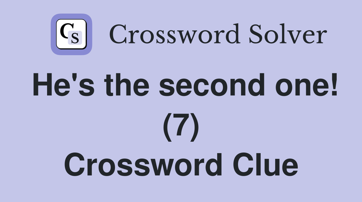 He's the second one! (7) Crossword Clue