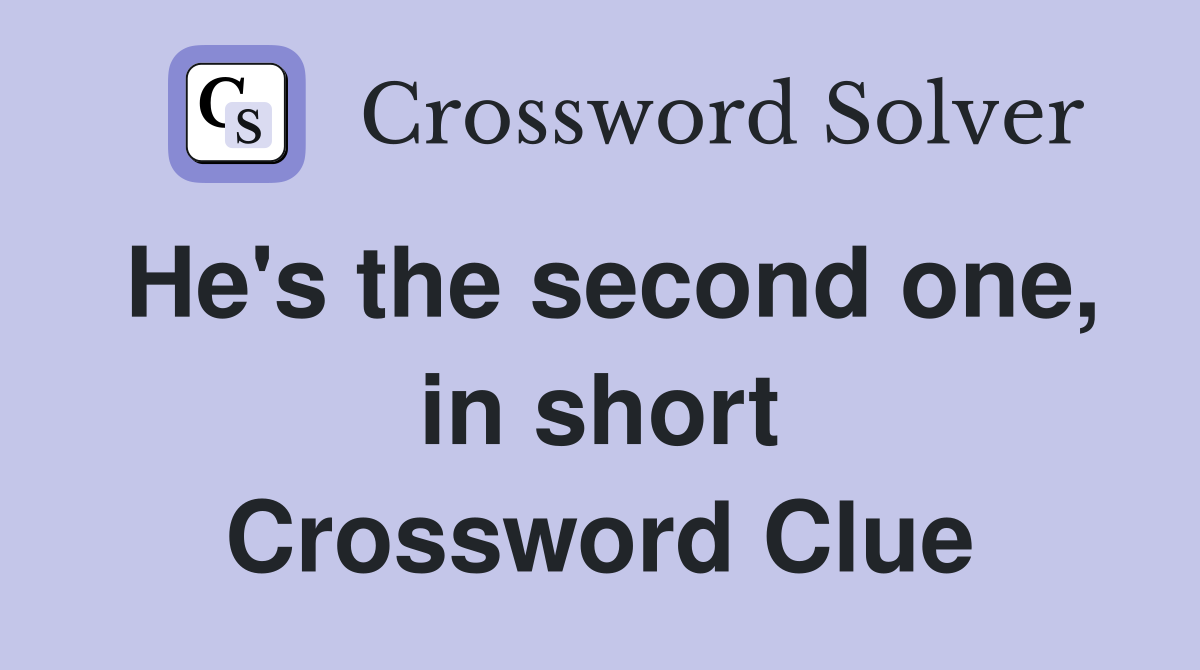 He's the second one, in short Crossword Clue