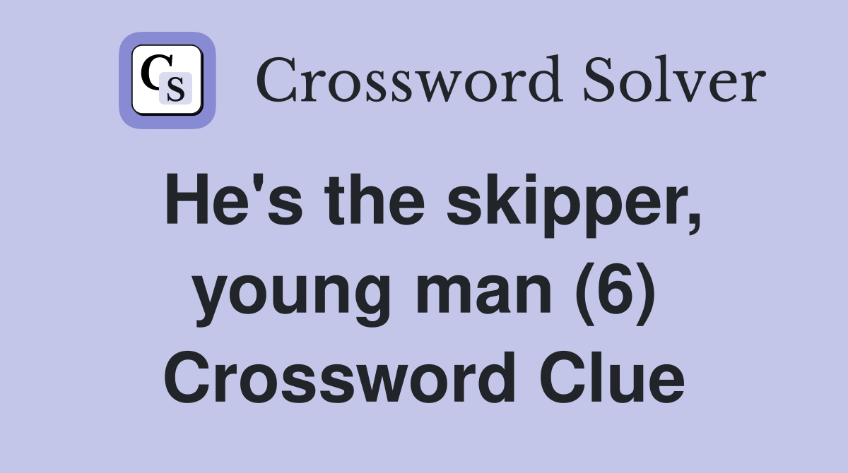 He's the skipper, young man (6) Crossword Clue