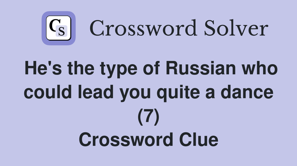 He's the type of Russian who could lead you quite a dance (7) Crossword Clue