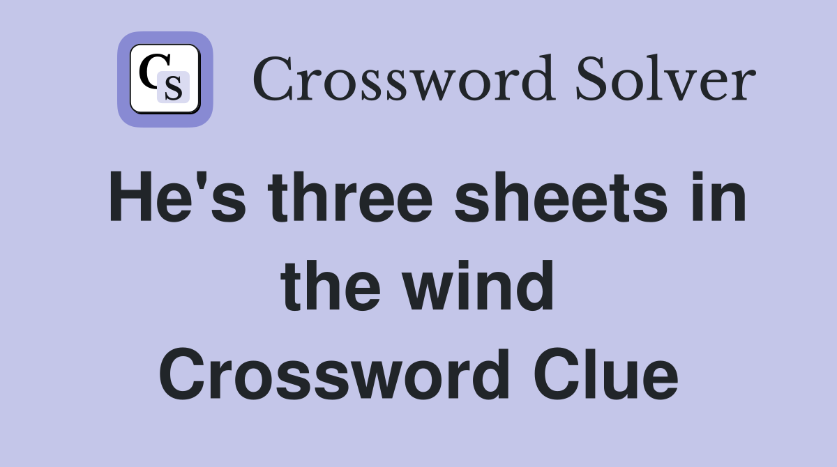 He's three sheets in the wind Crossword Clue