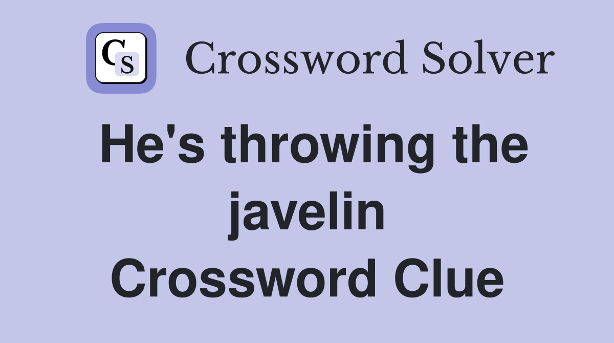 He's throwing the javelin Crossword Clue