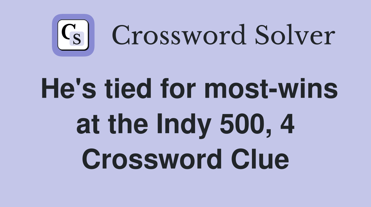 He's tied for most-wins at the Indy 500, 4 Crossword Clue