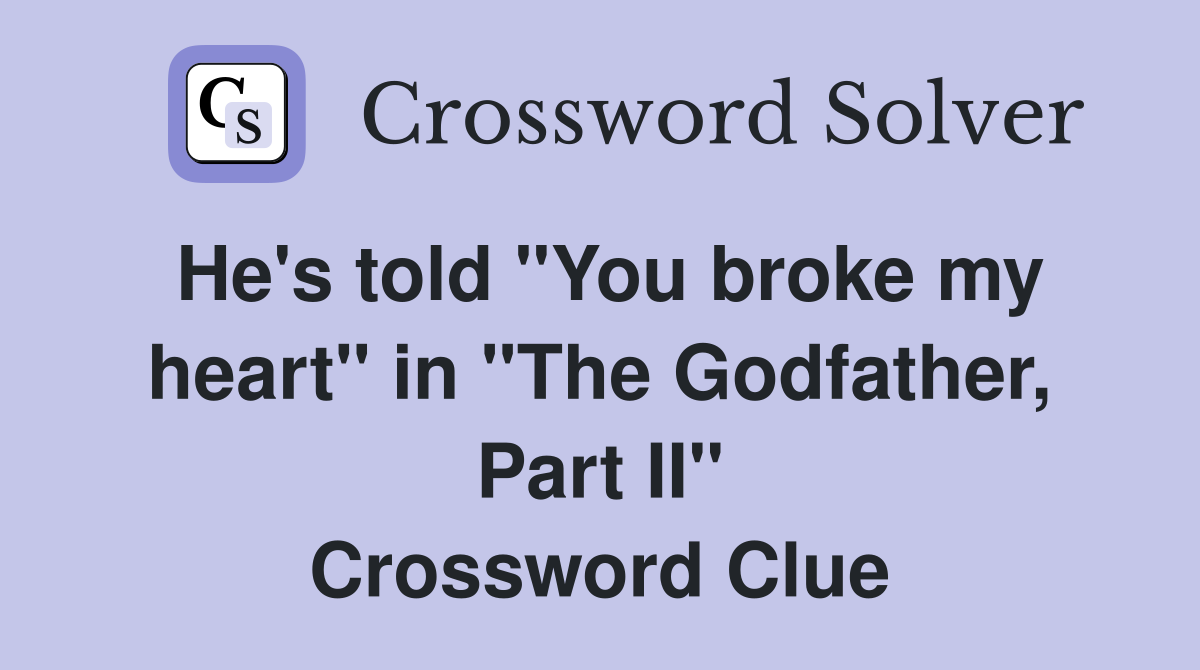He's told "You broke my heart" in "The Godfather, Part II" Crossword Clue