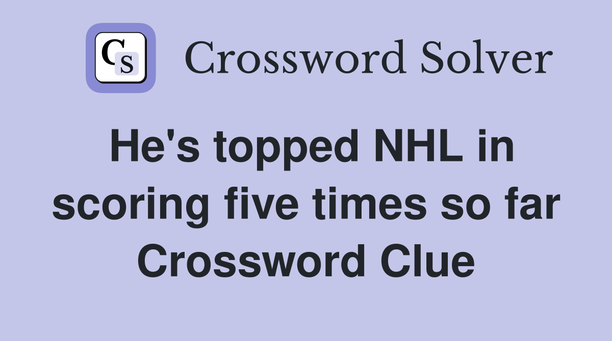 He's topped NHL in scoring five times so far Crossword Clue