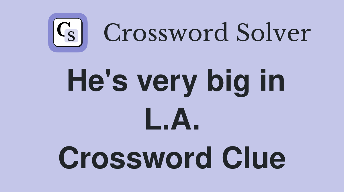 He's very big in L.A. Crossword Clue