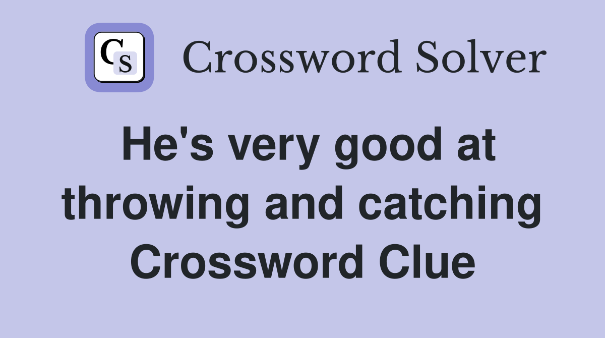 He's very good at throwing and catching Crossword Clue