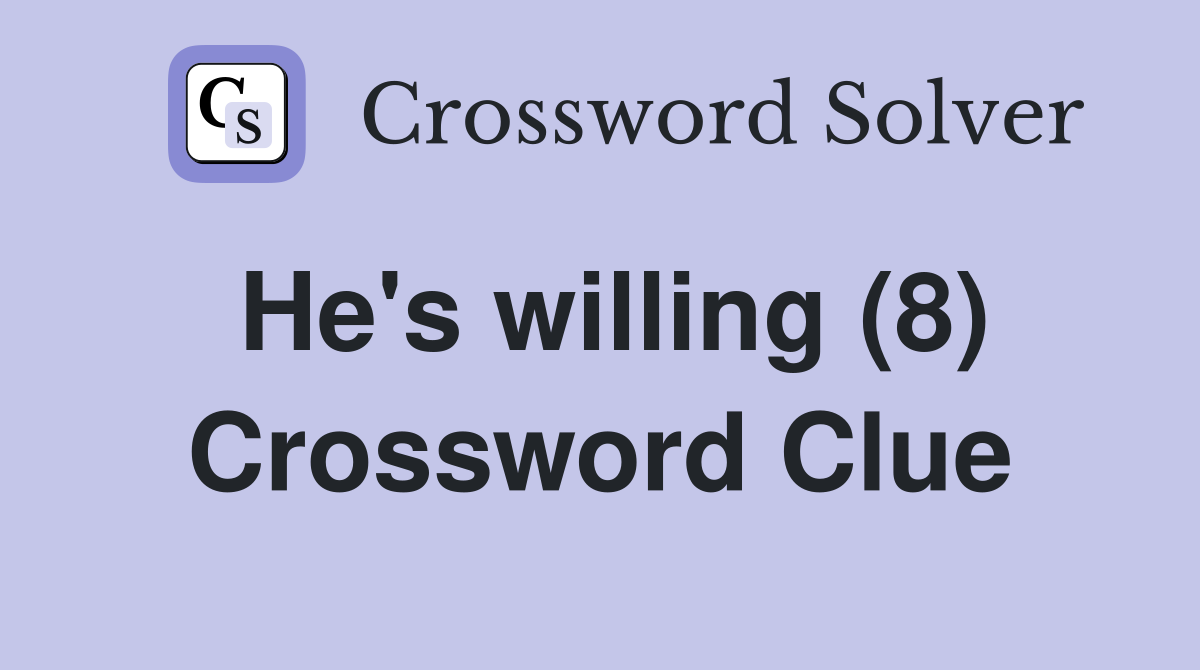 He's willing (8) Crossword Clue