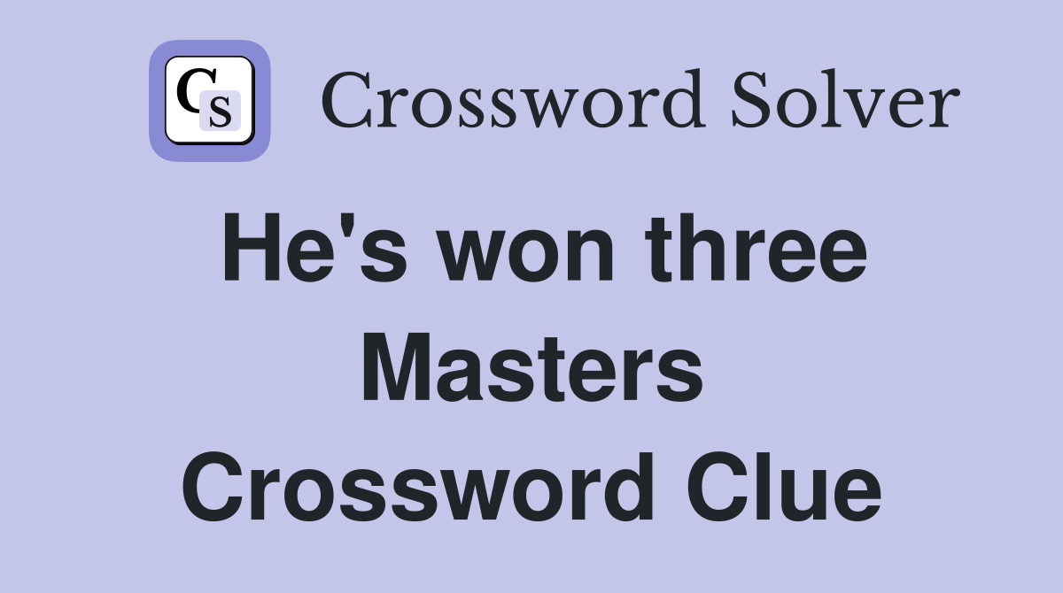 He's won three Masters Crossword Clue