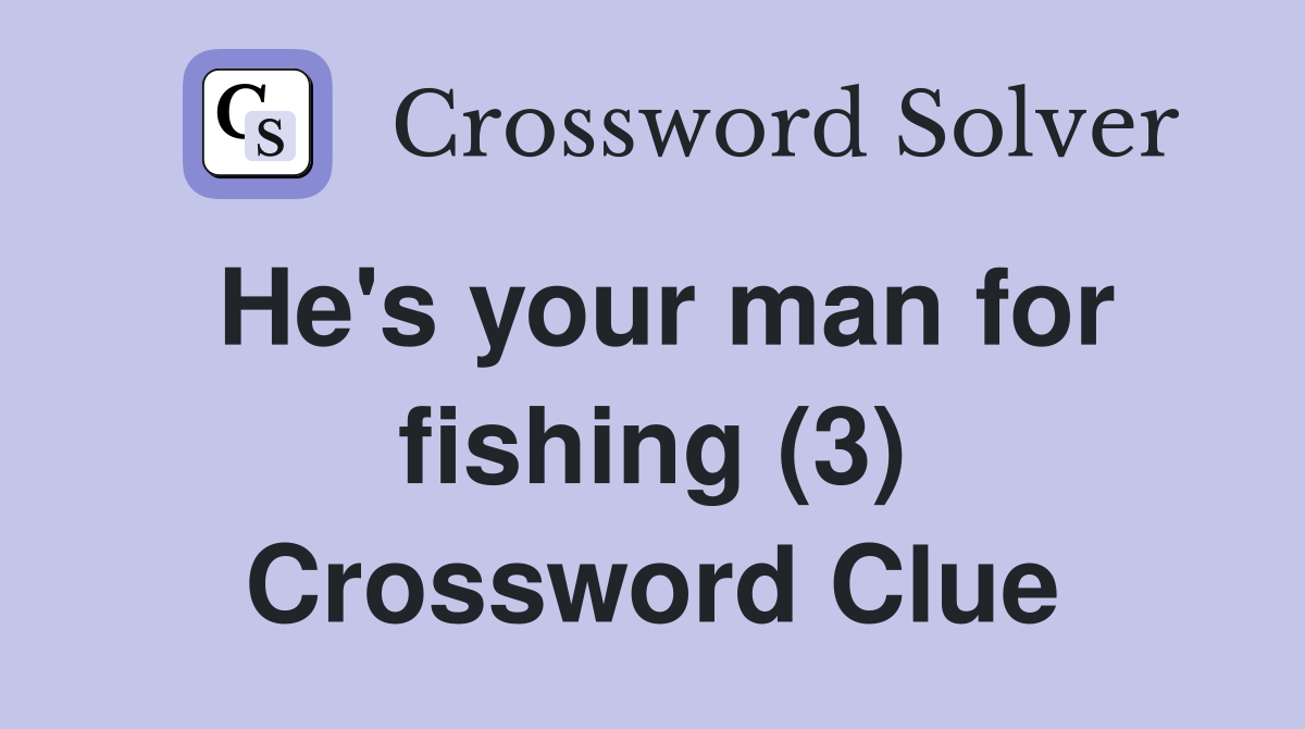 He's your man for fishing (3) Crossword Clue