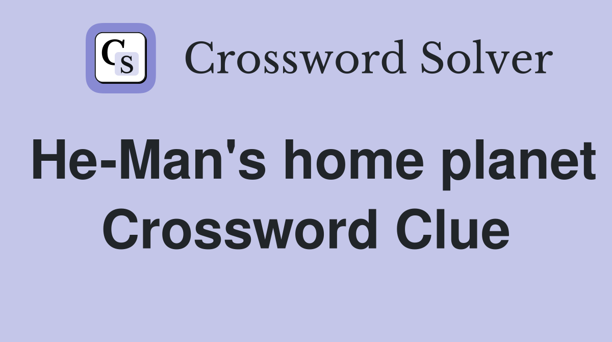 He-Man's home planet Crossword Clue