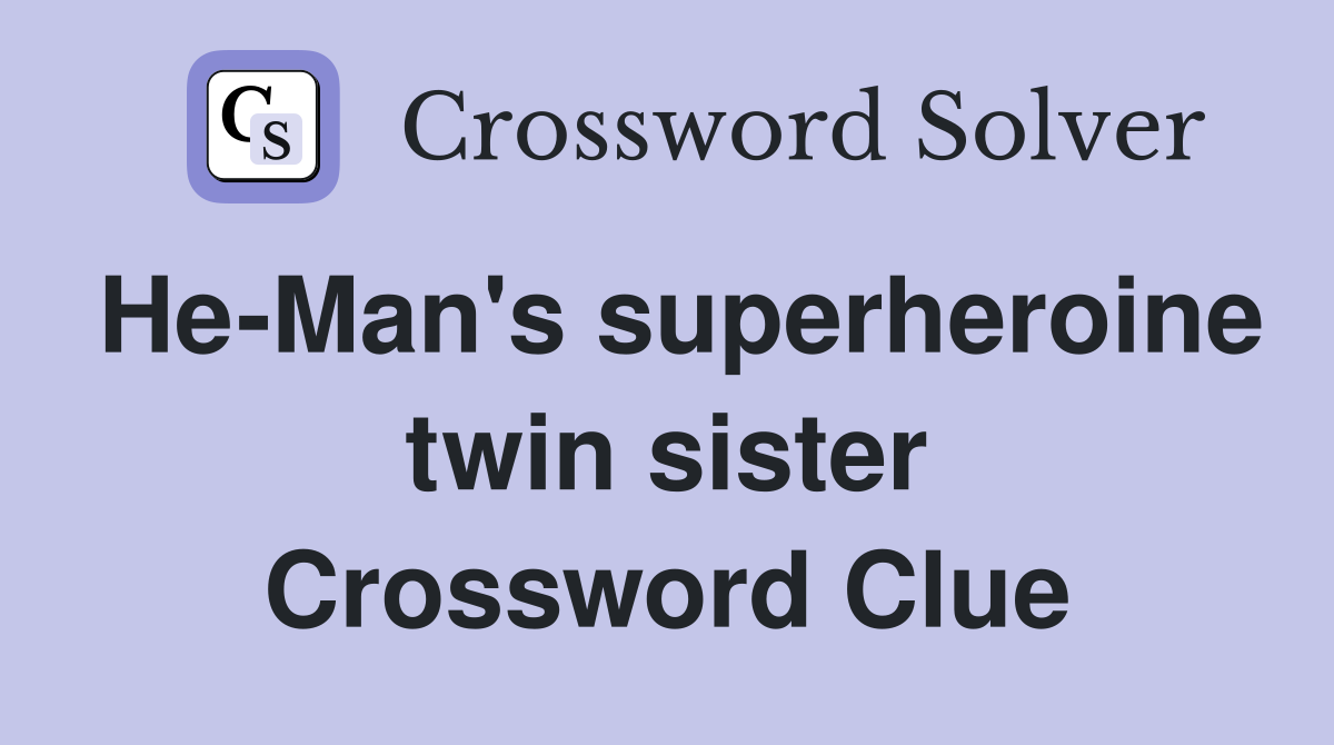 He-Man's superheroine twin sister Crossword Clue