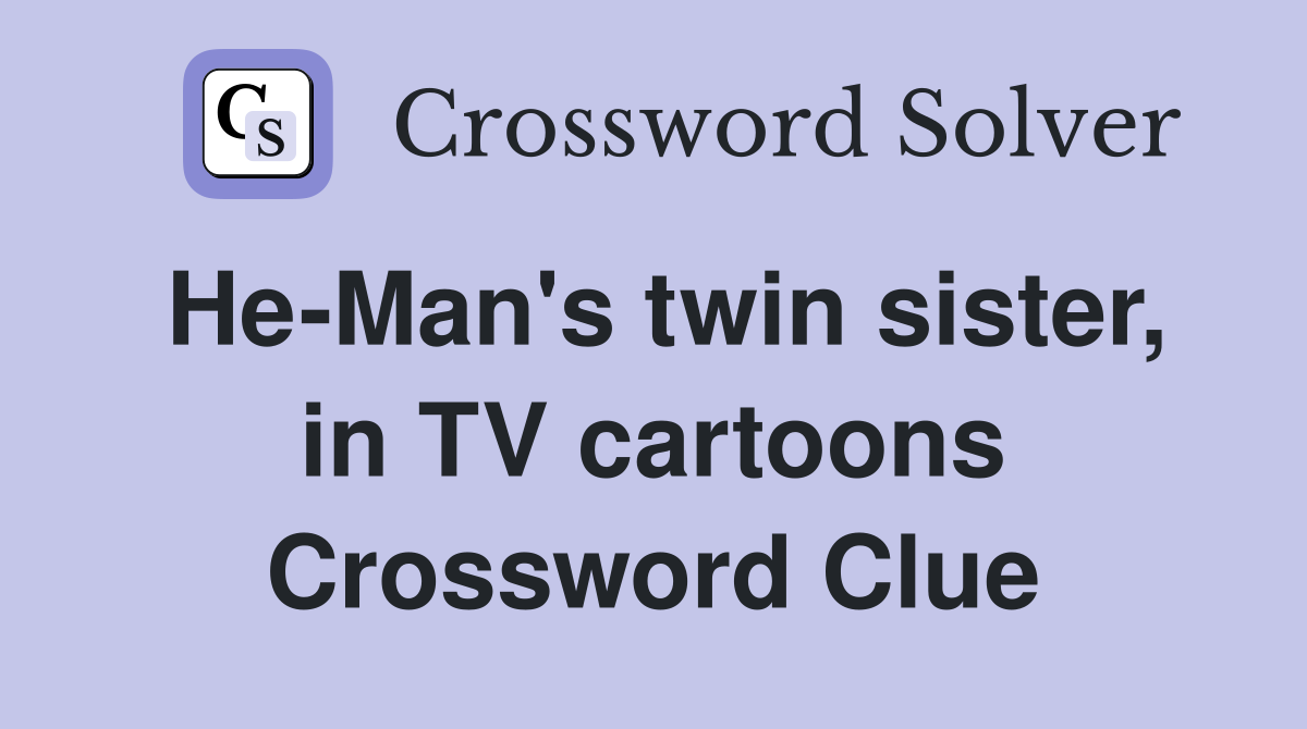 He-Man's twin sister, in TV cartoons Crossword Clue
