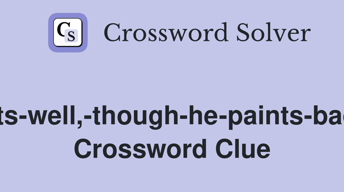 He-acts-well,-though-he-paints-badly-(8) Crossword Clue