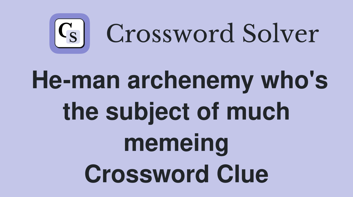 He-man archenemy who's the subject of much memeing Crossword Clue