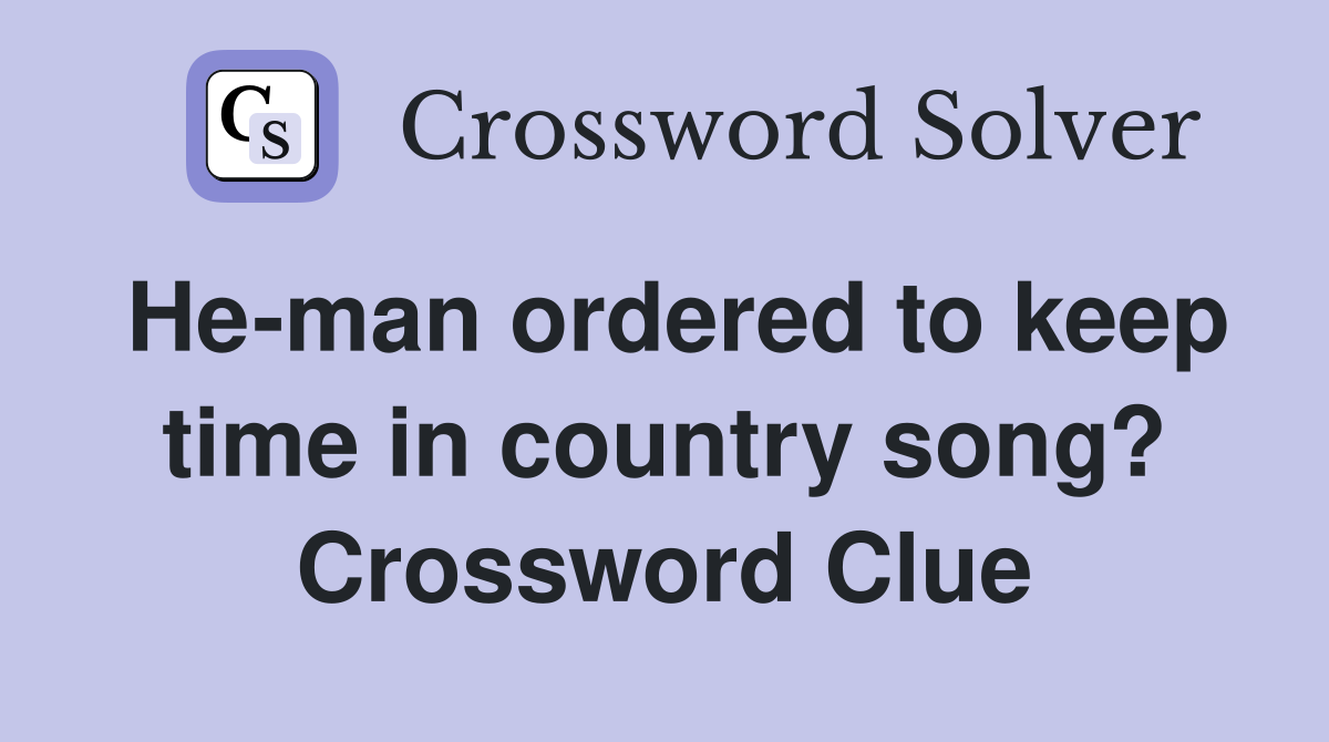 He-man ordered to keep time in country song? Crossword Clue