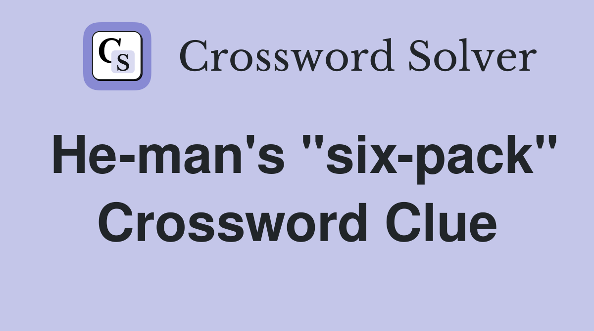 He-man's "six-pack" Crossword Clue