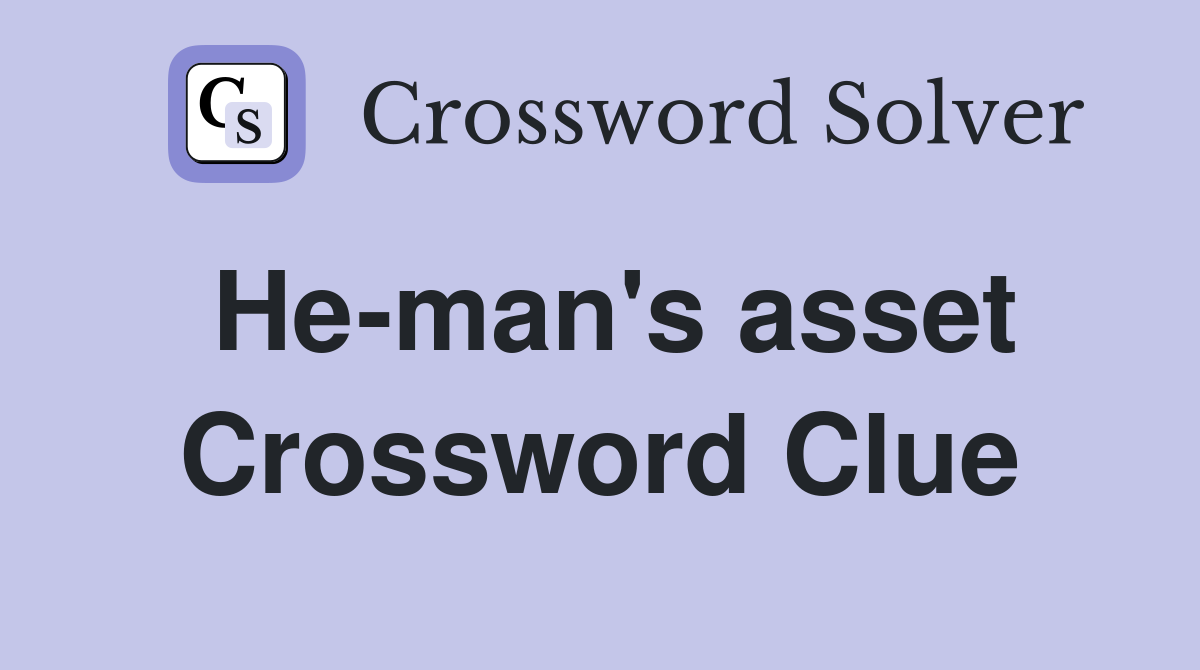 He-man's asset Crossword Clue