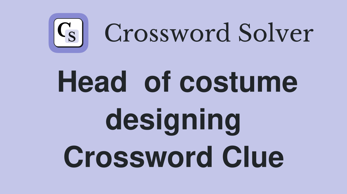 Head  of costume designing Crossword Clue