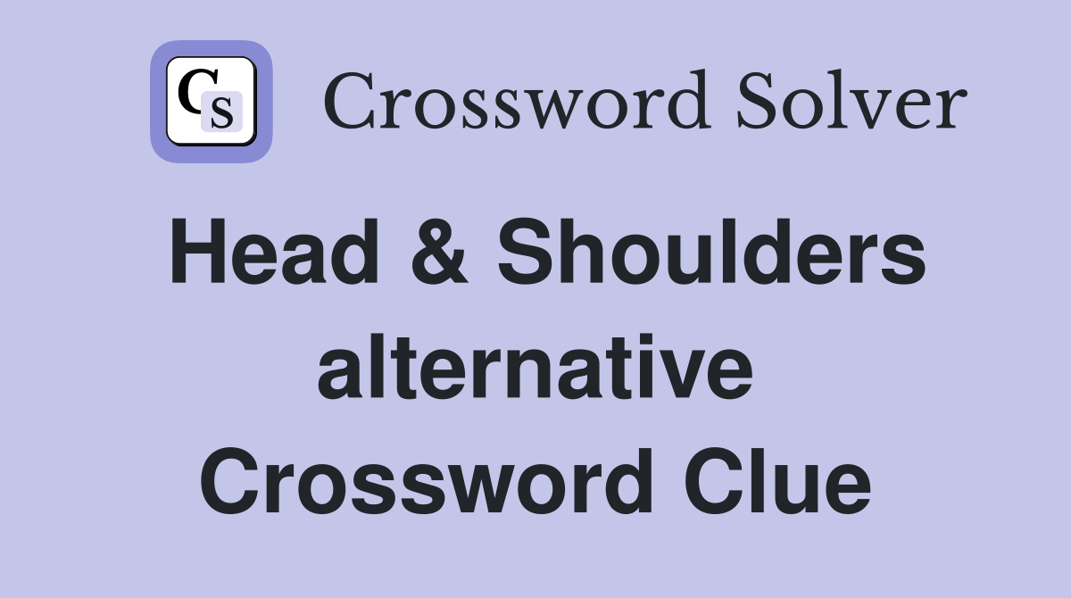 Head & Shoulders alternative Crossword Clue