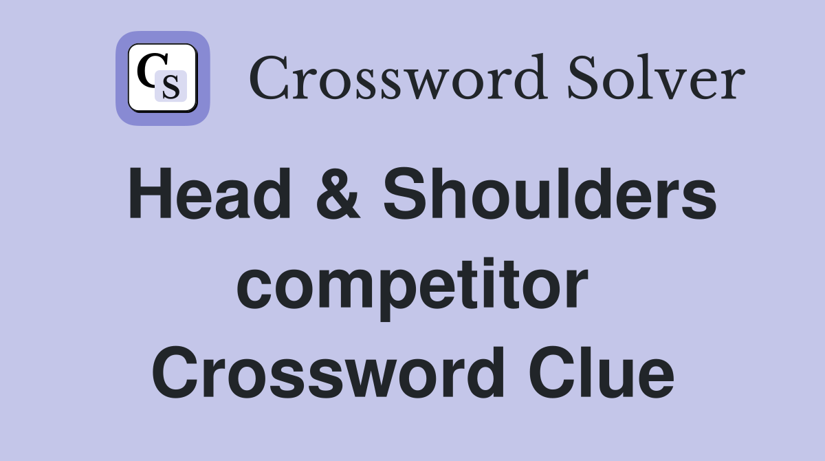 Head & Shoulders competitor Crossword Clue