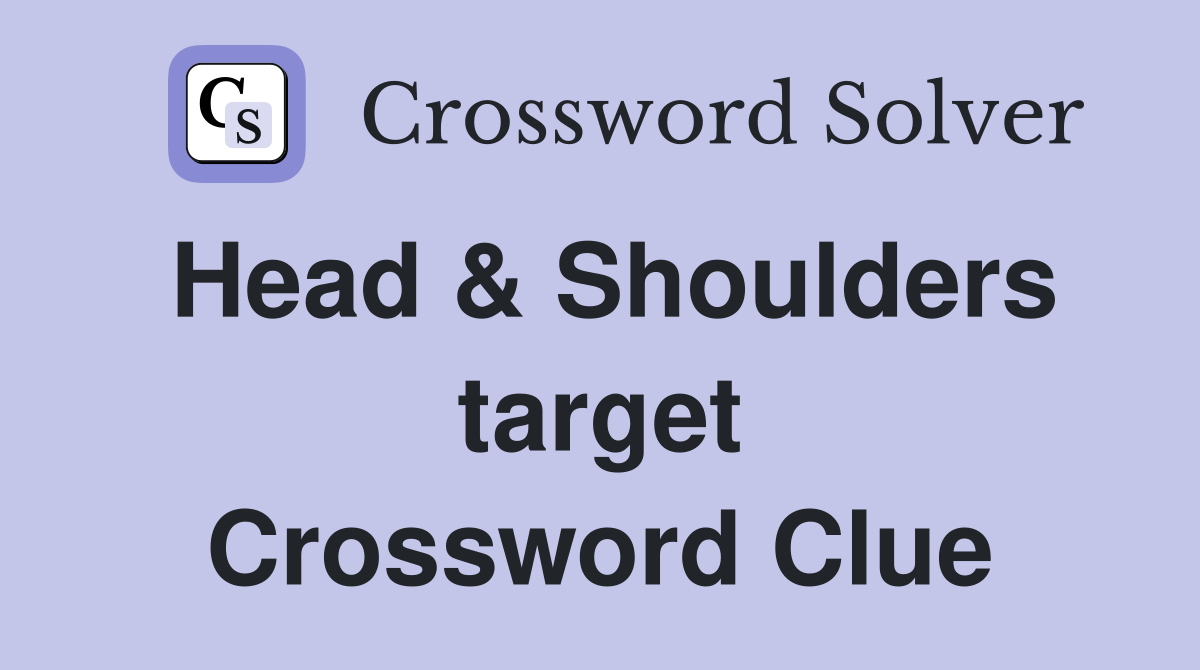 Head & Shoulders target Crossword Clue